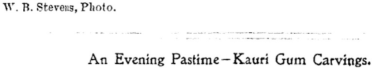 W. B. Stevens, Photo. An Evening Pastime — Kauri Gum Carvings. New Zealand Illustrated Magazine, 01 February 1902. Alexander Turnbull Library, Wellington, New Zealand. http://natlib.govt.nz/records/2707130.